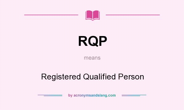 What does RQP mean? It stands for Registered Qualified Person