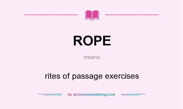 What does ROPE mean? It stands for rites of passage exercises