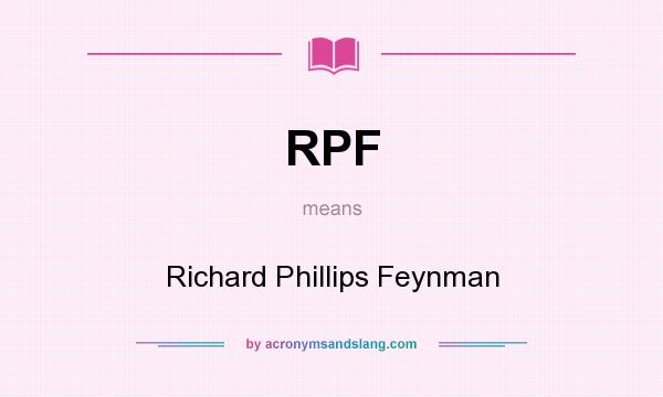 What does RPF mean? It stands for Richard Phillips Feynman