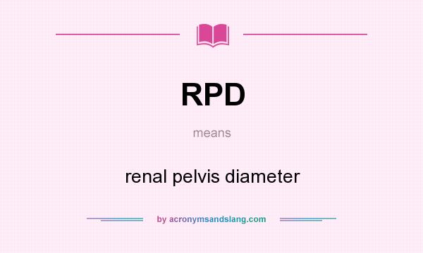 What does RPD mean? It stands for renal pelvis diameter