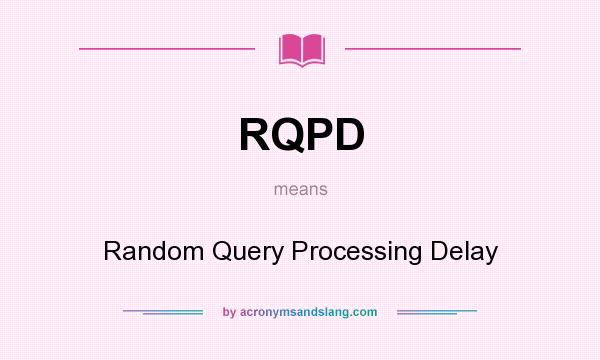 What does RQPD mean? It stands for Random Query Processing Delay