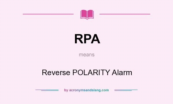 What does RPA mean? It stands for Reverse POLARITY Alarm