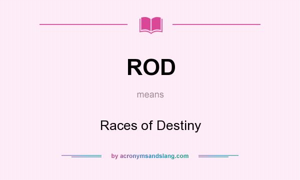 What does ROD mean? It stands for Races of Destiny