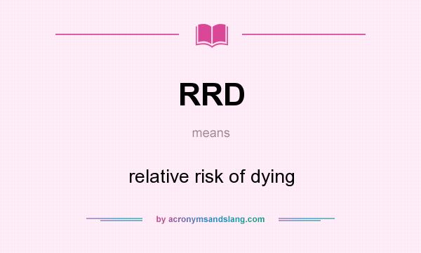 What does RRD mean? It stands for relative risk of dying