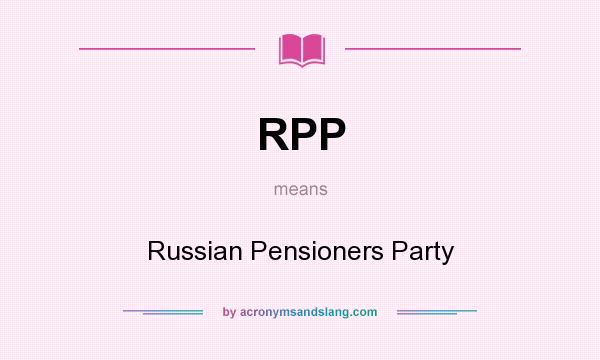 What does RPP mean? It stands for Russian Pensioners Party