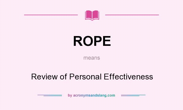 What does ROPE mean? It stands for Review of Personal Effectiveness