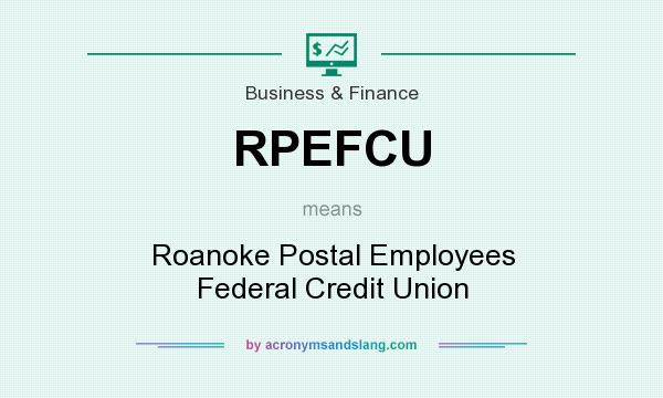 What does RPEFCU mean? It stands for Roanoke Postal Employees Federal Credit Union