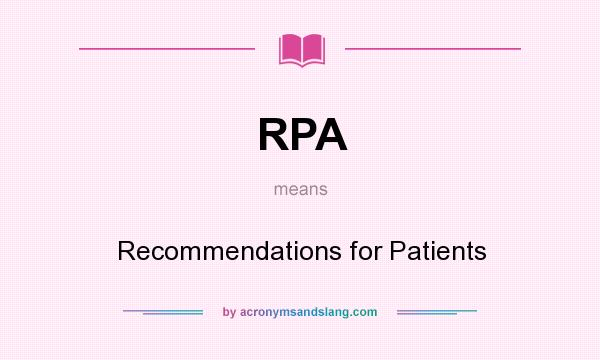 What does RPA mean? It stands for Recommendations for Patients