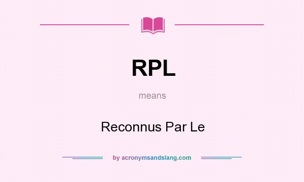 What does RPL mean? It stands for Reconnus Par Le