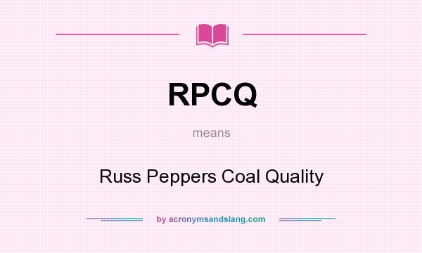 What does RPCQ mean? It stands for Russ Peppers Coal Quality
