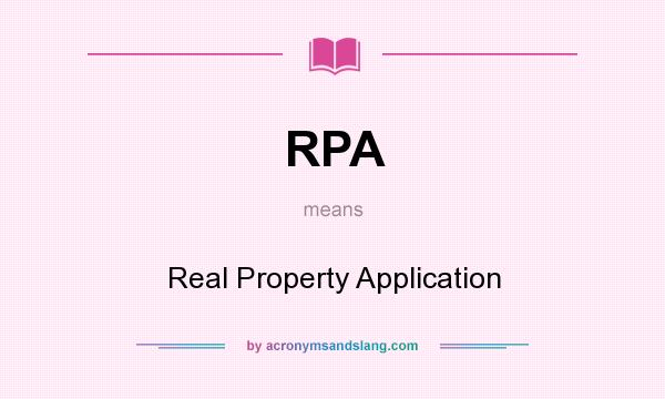 What does RPA mean? It stands for Real Property Application