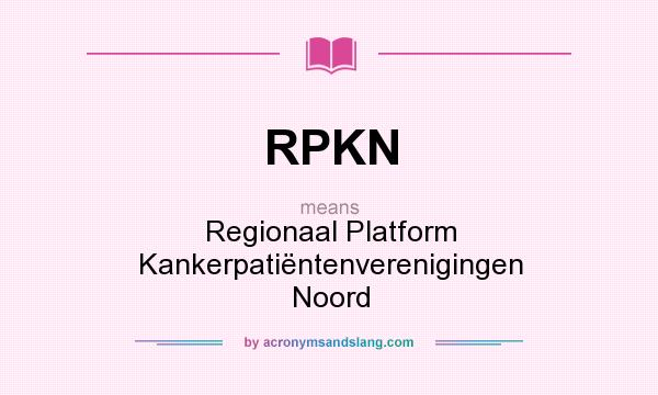 What does RPKN mean? It stands for Regionaal Platform Kankerpatiëntenverenigingen Noord