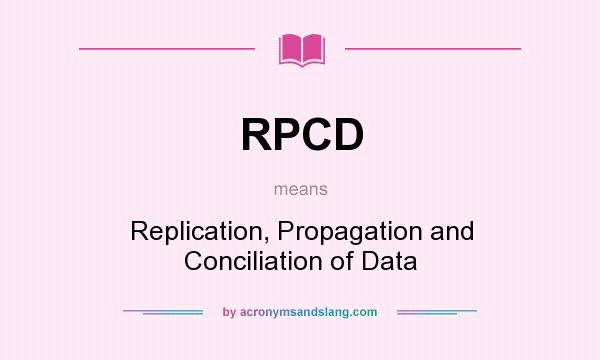 What does RPCD mean? It stands for Replication, Propagation and Conciliation of Data