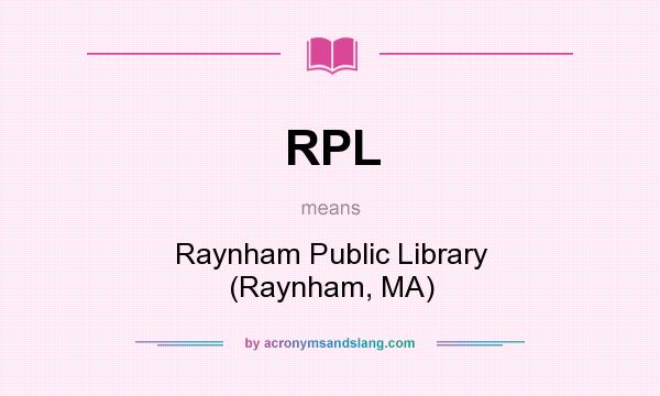 What does RPL mean? It stands for Raynham Public Library (Raynham, MA)