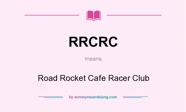 What does RRCRC mean? It stands for Road Rocket Cafe Racer Club