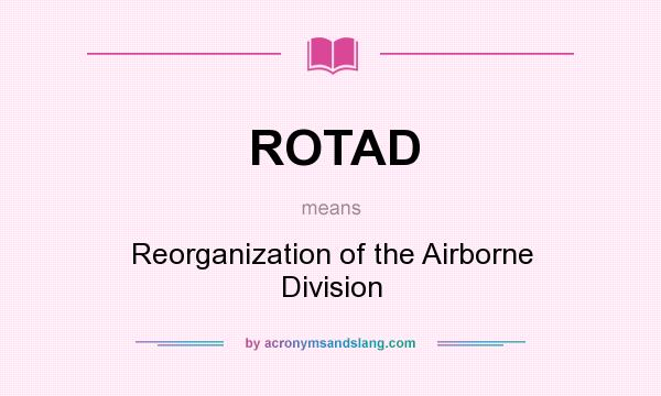 What does ROTAD mean? It stands for Reorganization of the Airborne Division