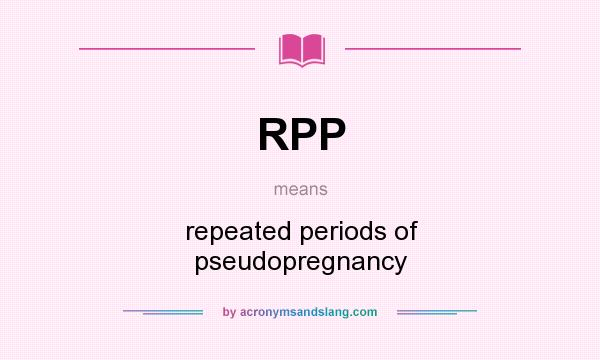 What does RPP mean? It stands for repeated periods of pseudopregnancy