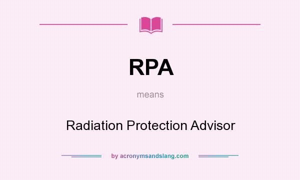 What does RPA mean? It stands for Radiation Protection Advisor