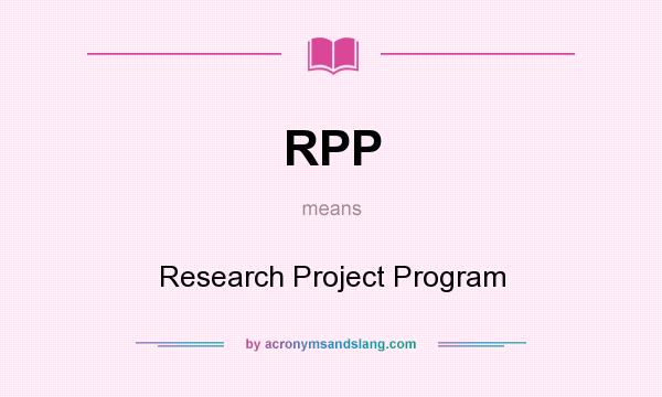 What does RPP mean? It stands for Research Project Program