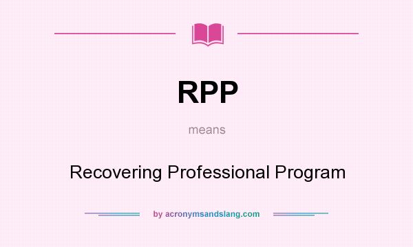 What does RPP mean? It stands for Recovering Professional Program