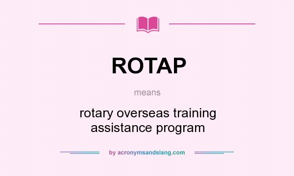 What does ROTAP mean? It stands for rotary overseas training assistance program