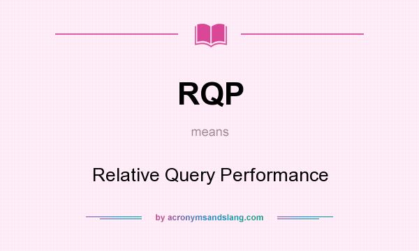 What does RQP mean? It stands for Relative Query Performance