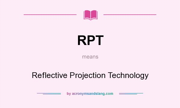 What does RPT mean? It stands for Reflective Projection Technology