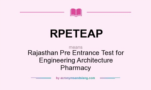 What does RPETEAP mean? It stands for Rajasthan Pre Entrance Test for Engineering Architecture Pharmacy