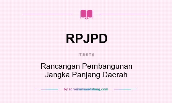 What does RPJPD mean? It stands for Rancangan Pembangunan Jangka Panjang Daerah