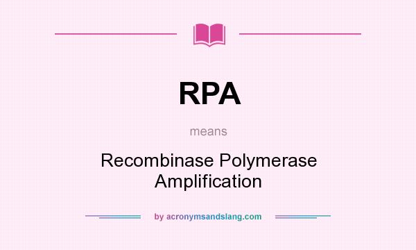 What does RPA mean? It stands for Recombinase Polymerase Amplification