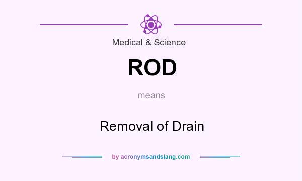 What does ROD mean? It stands for Removal of Drain