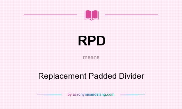 What does RPD mean? It stands for Replacement Padded Divider