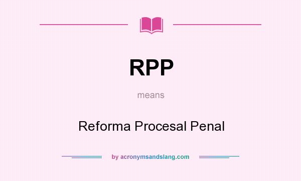What does RPP mean? It stands for Reforma Procesal Penal