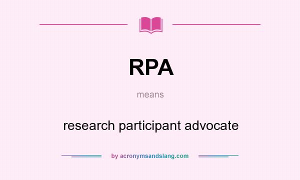 What does RPA mean? It stands for research participant advocate