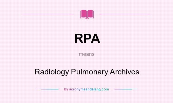 What does RPA mean? It stands for Radiology Pulmonary Archives