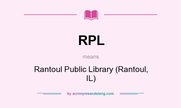 What does RPL mean? It stands for Rantoul Public Library (Rantoul, IL)