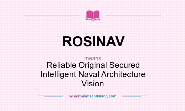 What does ROSINAV mean? It stands for Reliable Original Secured Intelligent Naval Architecture Vision