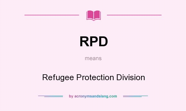 What does RPD mean? It stands for Refugee Protection Division