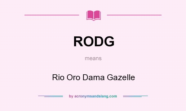 What does RODG mean? It stands for Rio Oro Dama Gazelle