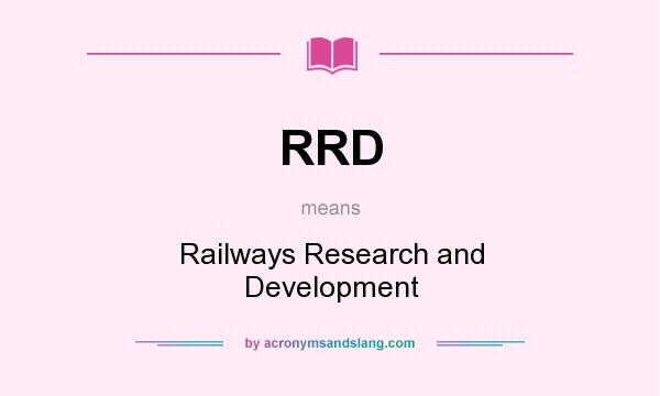 What does RRD mean? It stands for Railways Research and Development
