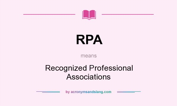 What does RPA mean? It stands for Recognized Professional Associations