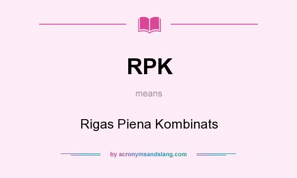 What does RPK mean? It stands for Rigas Piena Kombinats