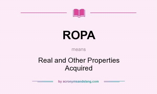 What does ROPA mean? It stands for Real and Other Properties Acquired
