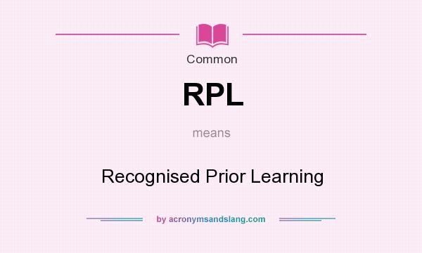What does RPL mean? It stands for Recognised Prior Learning