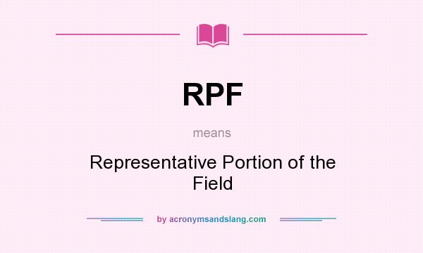 What does RPF mean? It stands for Representative Portion of the Field