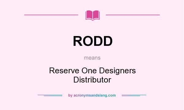What does RODD mean? It stands for Reserve One Designers Distributor