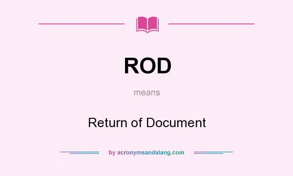 What does ROD mean? It stands for Return of Document