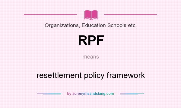 What does RPF mean? It stands for resettlement policy framework