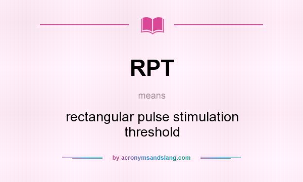 What does RPT mean? It stands for rectangular pulse stimulation threshold