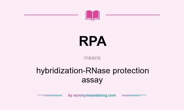 What does RPA mean? It stands for hybridization-RNase protection assay